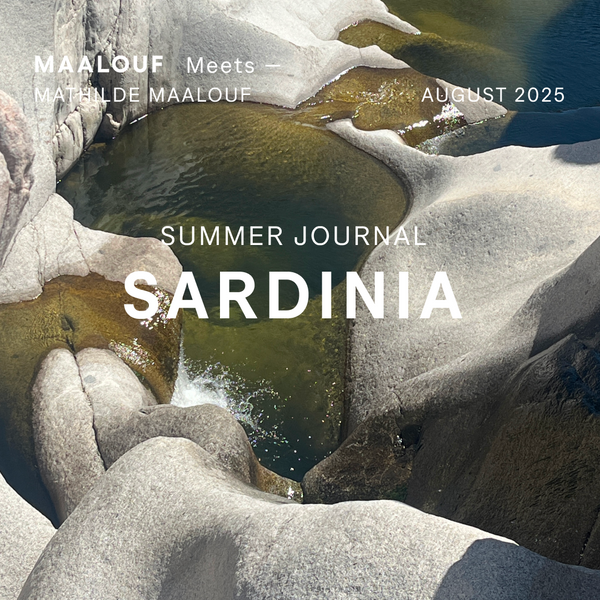 MAALOUF MEETS — MATHILDE MAALOUF ON SARDINIA