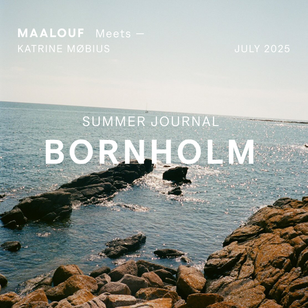 MAALOUF MEETS — KATRINE MØBIUS ON BORNHOLM